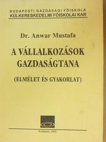 Dr. Anwar Mustafa - A vállalkozások gazdaságtana [antikvár]