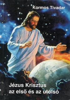 Kormos Tivadar - Jézus Krisztus az első és az utolsó [antikvár]