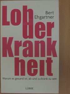 Bert Ehgartner - Lob der Krankheit [antikvár]