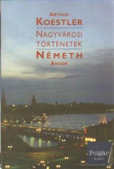 Németh Andor, Arthur Koestler - Nagyvárosi történetek [antikvár]