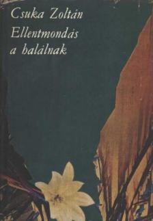 CSUKA ZOLTÁN - Ellentmondás a halálnak (dedikált) [antikvár]