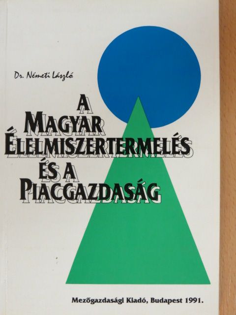 Dr. Németi László - A magyar élelmiszertermelés és a piacgazdaság [antikvár]