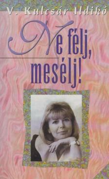 V. KULCSÁR ILDIKÓ - Ne félj, mesélj! [antikvár]