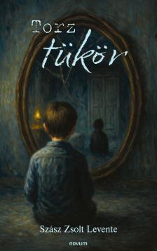 Szász Zsolt Levente - Torz tükör [eKönyv: epub, mobi]