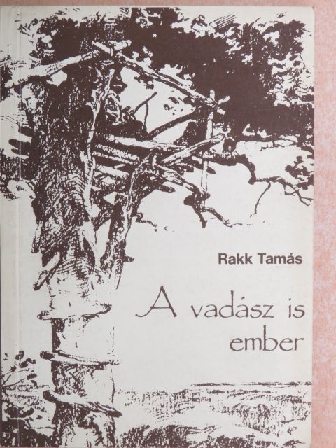 Rakk Tamás - A vadász is ember [antikvár]