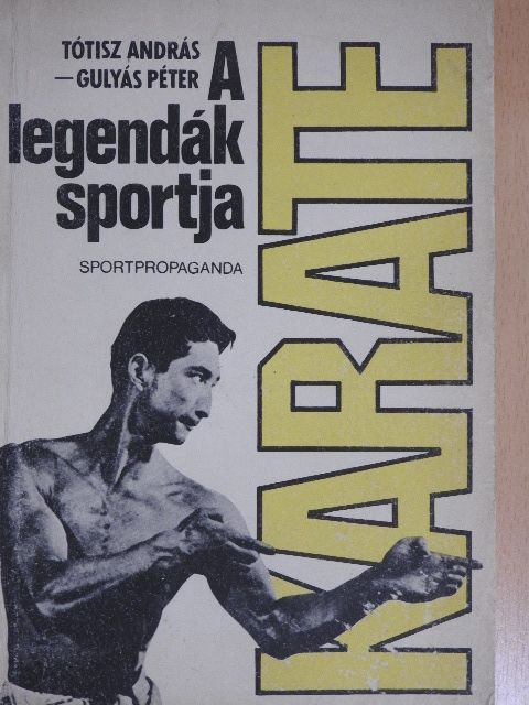 Gulyás Péter - Karate, a legendák sportja [antikvár]