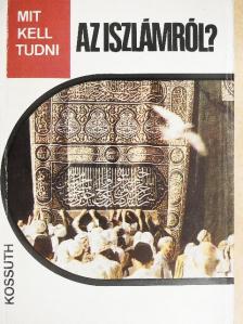 Rostoványi Zsolt - Mit kell tudni az iszlámról? [antikvár]