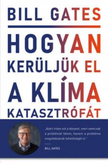 Bill Gates - Hogyan kerüljük el a klímakatasztrófát? [antikvár]