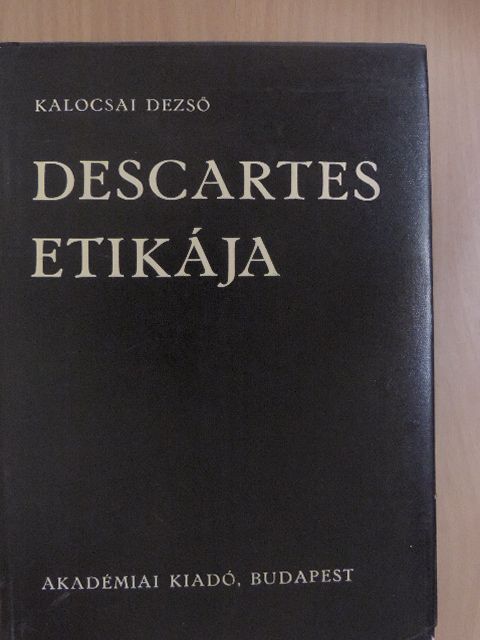 Kalocsai Dezső - Descartes etikája [antikvár]