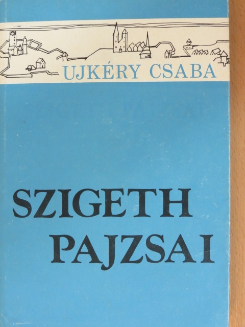 Ujkéry Csaba - Szigeth pajzsai [antikvár]