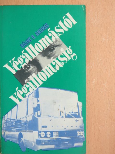 Bálint B. András - Végállomástól végállomásig [antikvár]