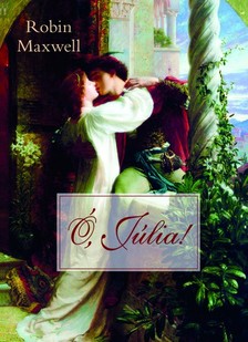 Robin Maxwell - Ó, Júlia! [eKönyv: epub, mobi]