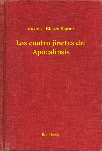 Vicente Blasco Ibánez - Los cuatro jinetes del Apocalipsis [eKönyv: epub, mobi]