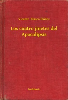 Vicente Blasco Ibánez - Los cuatro jinetes del Apocalipsis [eKönyv: epub, mobi]