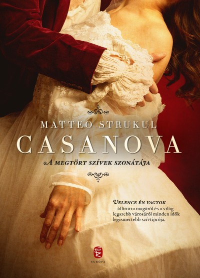 Strukul,Matteo - Casanova - A megtört szívek szonátája