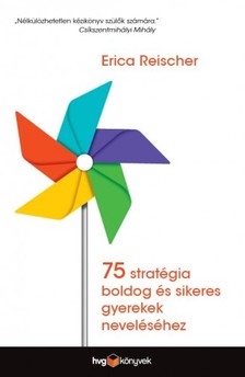Erica Reischer - 75 stratégia boldog és sikeres gyerekek neveléséhez [eKönyv: epub, mobi]