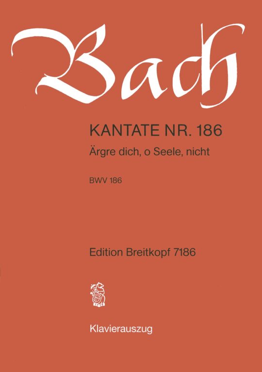 J. S. Bach - KANTATE BWV 186 AERGRE DICH, O SEELE, NICHT, KLAVIERAUSZUG