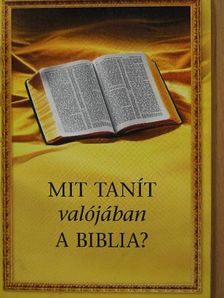 Mit tanít valójában a Biblia? [antikvár]