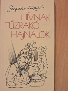 Szegedi László - Hívnak tűzrakó hajnalok (dedikált példány) [antikvár]