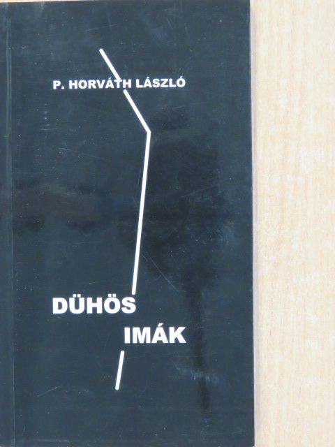 P. Horváth László - Dühös imák (dedikált példány) [antikvár]