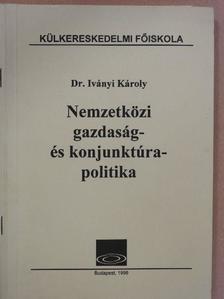 Dr. Iványi Károly - Nemzetközi gazdaság- és konjunktúrapolitika [antikvár]