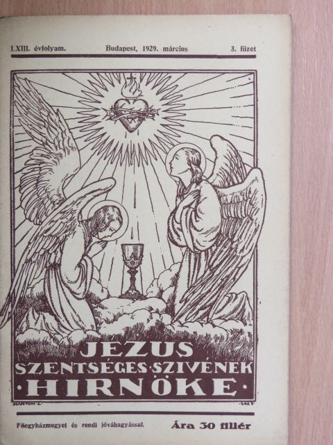 Horváth Győző - Jézus Szentséges Szivének Hirnöke 1929. március [antikvár]