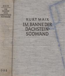 Kurt Maix - Im Banne der Dachstein-Südwand [antikvár]