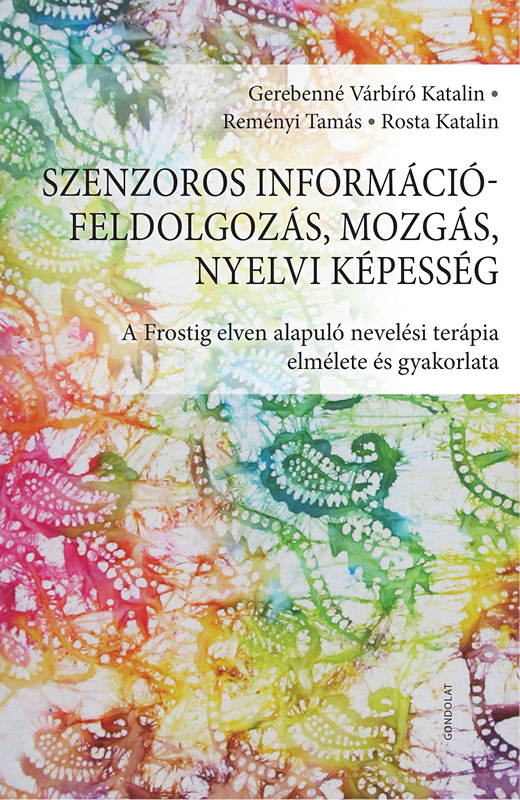 Gerebenné Várbíró Katalin-Reményi Tamás-Rosta Katalin - Szenzoros információfeldolgozás, mozgás, nyelvi képesség