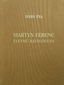 Hárs Éva - Martyn Ferenc életmű katalógusa [antikvár]