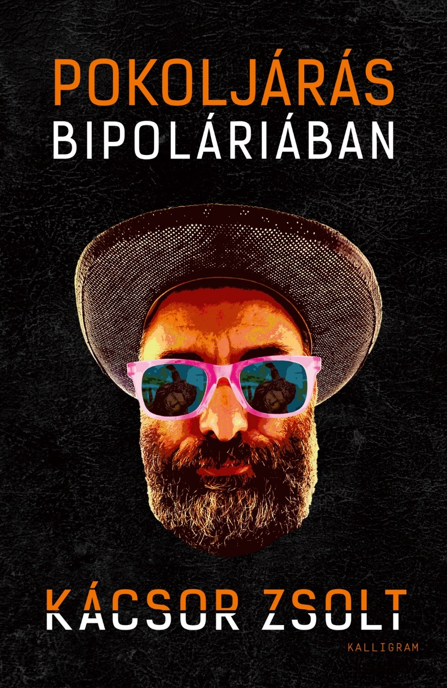 Kácsor Zsolt - Pokoljárás Bipoláriában