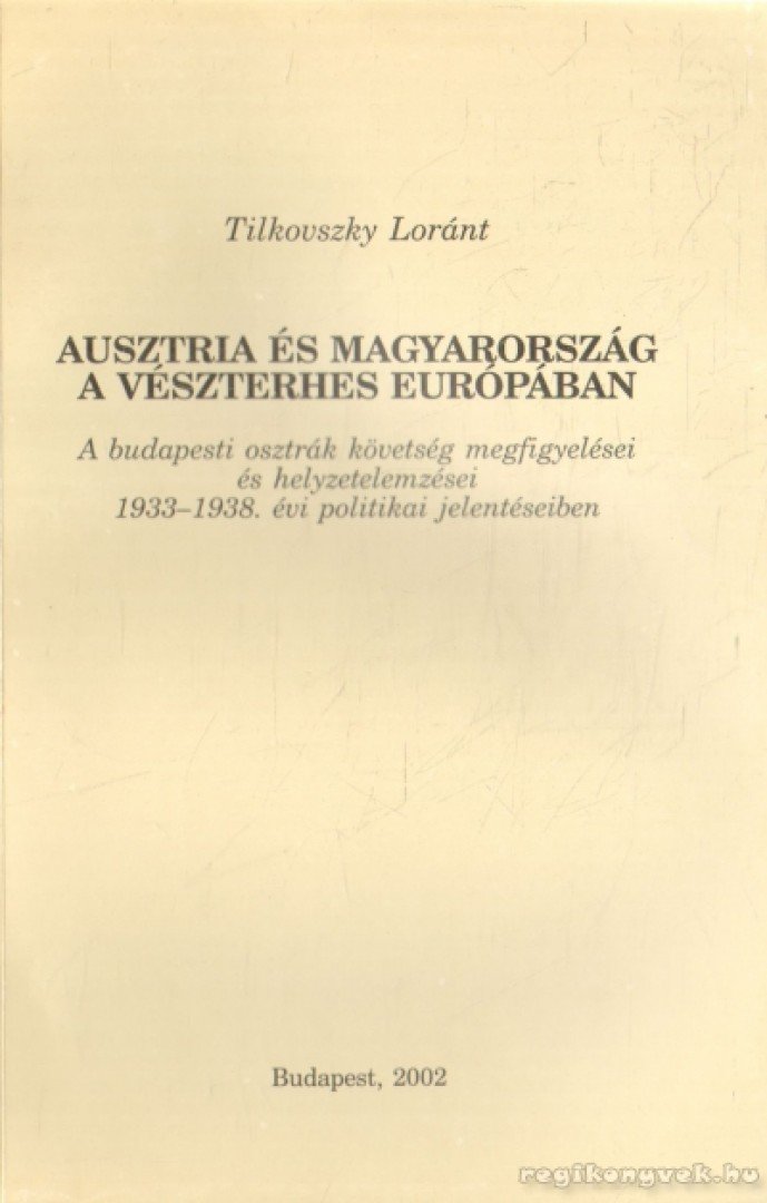 Tilkovszky Lóránt - Ausztria és Magyarország a vészterhes Európában [antikvár]