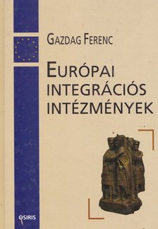 Gazdag Ferenc - Európai integrációs intézmények [antikvár]