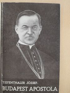 Dr. Tiefenthaler József - Budapest apostola [antikvár]