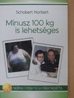 Schobert Norbert - Mínusz 100 kg is lehetséges [antikvár]