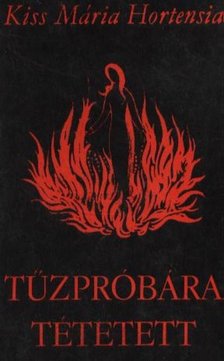 Kiss Mária Hortensia - Tűzpróbára tétetett [antikvár]