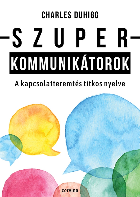 Charles Duhigg - Szuperkommunikátorok - A kapcsolatteremtés titkos nyelve [raktárvásár]
