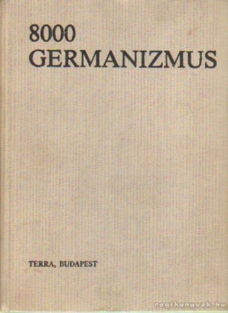 Rátz Ottó, Ármosné Elisenbarth Magda - 8000 germanizmus (Német szólások és kifejezések) [antikvár]