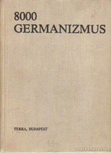 Rátz Ottó, Ármosné Elisenbarth Magda - 8000 germanizmus (Német szólások és kifejezések) [antikvár]