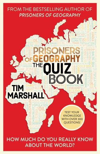 Tim Marshall - Prisoners of Geography The Quiz Book: How Much Do You Really Know About the World?