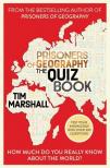 Tim Marshall - Prisoners of Geography The Quiz Book: How Much Do You Really Know About the World?