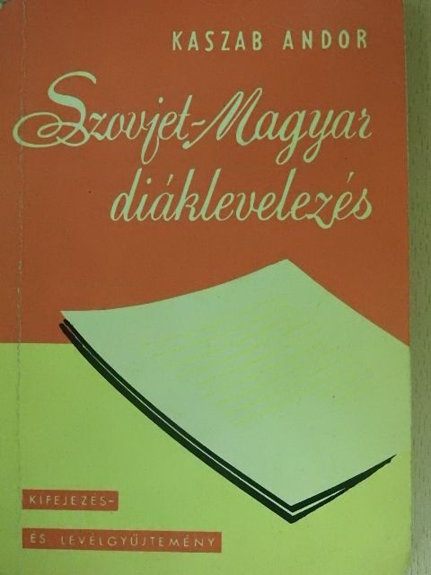Kaszab Andor - Szovjet-Magyar diáklevelezés [antikvár]