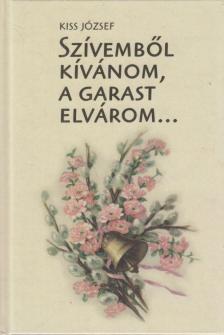 KISS JÓZSEF - Szívemből kívánom, a garast elvárom [antikvár]