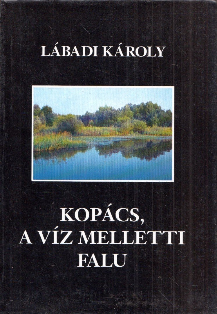 Lábadi Károly - Kopács - a víz melletti falu [antikvár]