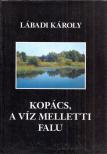 Lábadi Károly - Kopács - a víz melletti falu [antikvár]