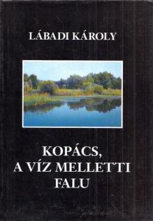 Lábadi Károly - Kopács - a víz melletti falu [antikvár]