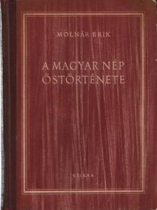 MOLNÁR ERIK - A magyar nép őstörténete [antikvár]