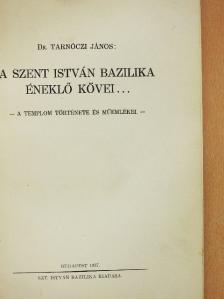 Dr. Tarnóczi János - A Szent István Bazilika éneklő kövei [antikvár]