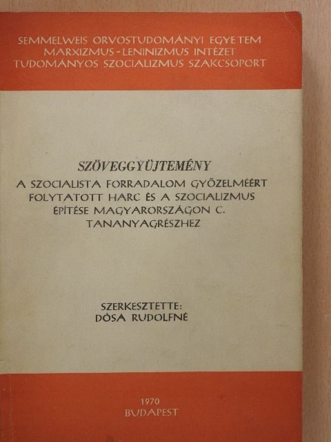 Alpári Gyula - Szöveggyűjtemény a szocialista forradalom győzelméért folytatott harc és a szocializmus építése Magyarországon c. tananyagrészhez [antikvár]