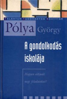 Pólya György - A gondolkodás iskolája [antikvár]