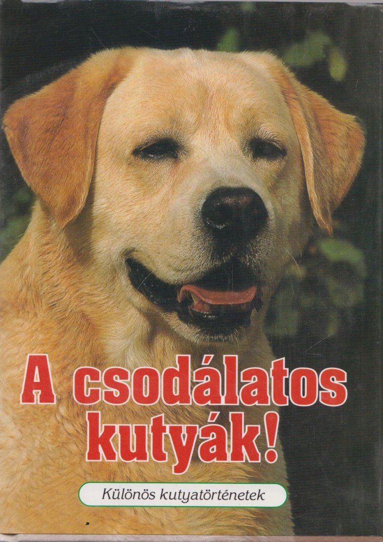 Veress István - A csodálatos kutyák! [antikvár]